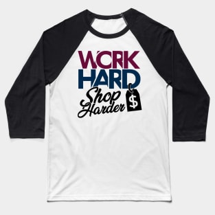 'Work Hard Shop Harder' Cool Workaholic Shopaholic Gift Baseball T-Shirt